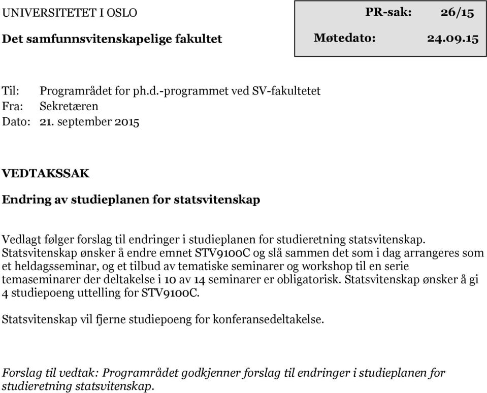 Statsvitenskap ønsker å endre emnet STV9100C og slå sammen det som i dag arrangeres som et heldagsseminar, og et tilbud av tematiske seminarer og workshop til en serie temaseminarer der deltakelse i