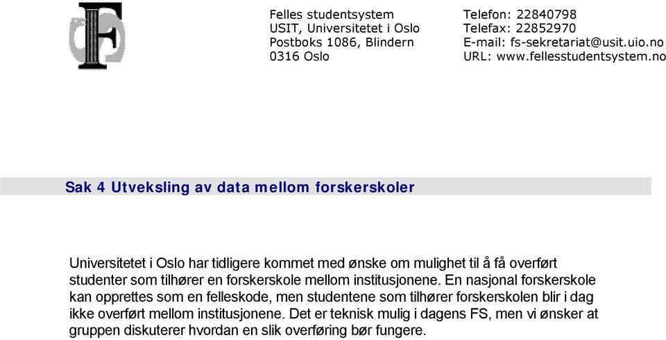 no Sak 4 Utveksling av data mellom forskerskoler Universitetet i Oslo har tidligere kommet med ønske om mulighet til å få overført studenter som tilhører en