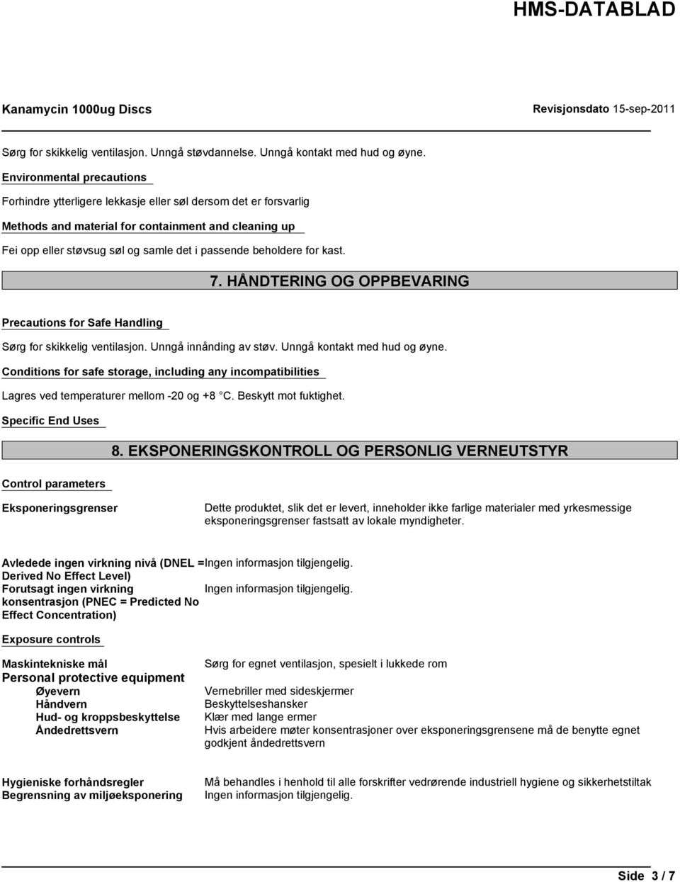 beholdere for kast. 7. HÅNDTERING OG OPPBEVARING Precautions for Safe Handling Sørg for skikkelig ventilasjon. Unngå innånding av støv. Unngå kontakt med hud og øyne.