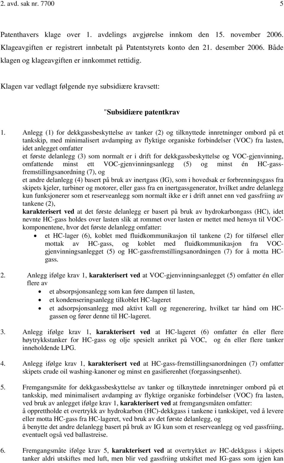 Anlegg (1) for dekkgassbeskyttelse av tanker (2) og tilknyttede innretninger ombord på et tankskip, med minimalisert avdamping av flyktige organiske forbindelser (VOC) fra lasten, idet anlegget