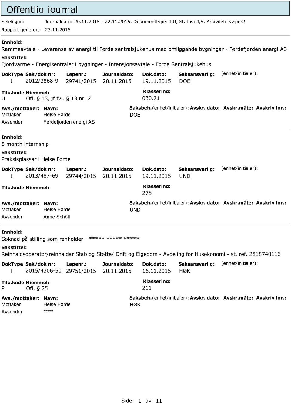 Sentralsjukehus 2012/3868-9 29741/2015 19.11.2015 DOE Ofl. 13, jf fvl. 13 nr. 2 030.71 Avs./mottaker: Navn: Saksbeh. Avskr. dato: Avskr.måte: Avskriv lnr.