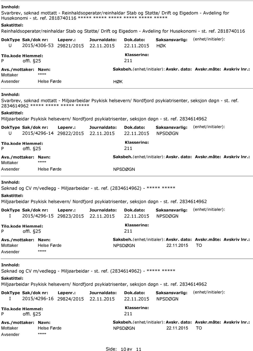 /mottaker: Navn: Saksbeh. Avskr. dato: Avskr.måte: Avskriv lnr.: nnhold: Svarbrev, søknad mottatt - Miljøarbeidar sykisk helsevern/ Nordfjord psykiatrisenter, seksjon døgn - st. ref.