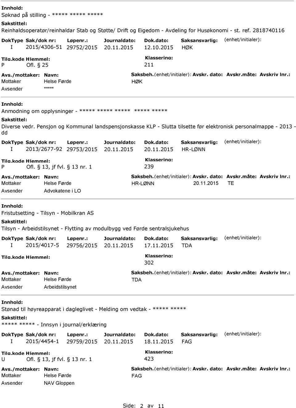 ensjon og Kommunal landspensjonskasse KL - Slutta tilsette før elektronisk personalmappe - 2013 - dd 2013/2677-92 29753/2015 HR-LØNN 239 Avs./mottaker: Navn: Saksbeh. Avskr. dato: Avskr.