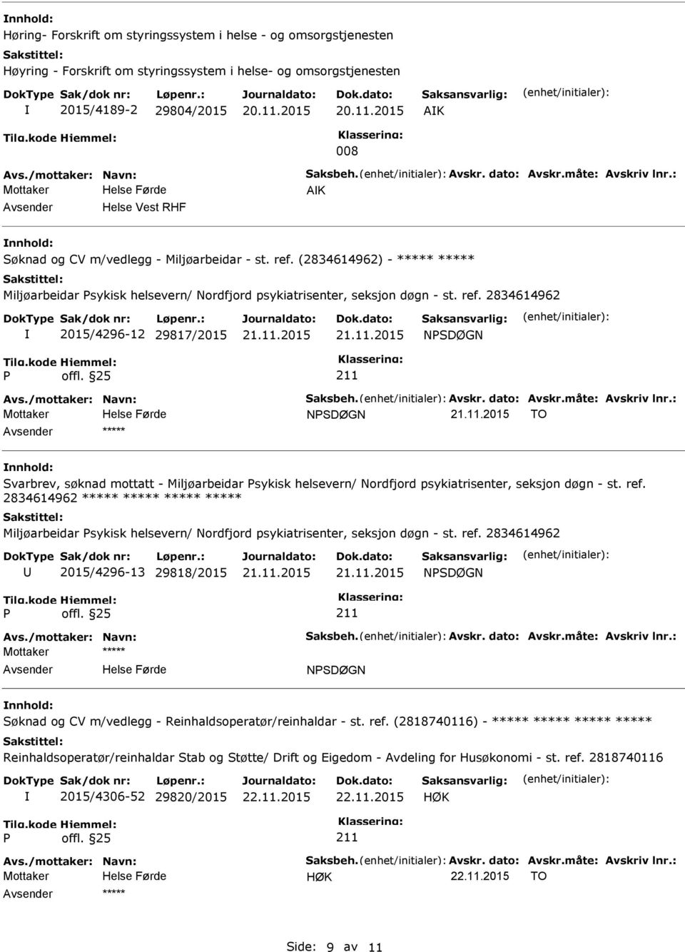 (2834614962) - ***** ***** Miljøarbeidar sykisk helsevern/ Nordfjord psykiatrisenter, seksjon døgn - st. ref. 2834614962 2015/4296-12 29817/2015 21.11.2015 21.11.2015 NSDØGN Avs.