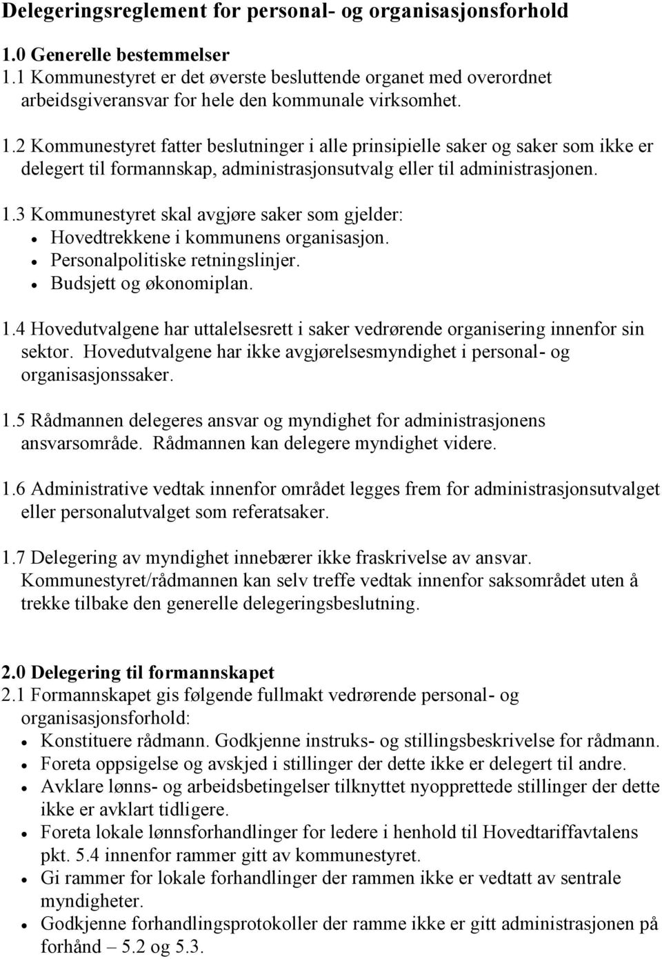 2 Kommunestyret fatter beslutninger i alle prinsipielle saker og saker som ikke er delegert til formannskap, administrasjonsutvalg eller til administrasjonen. 1.