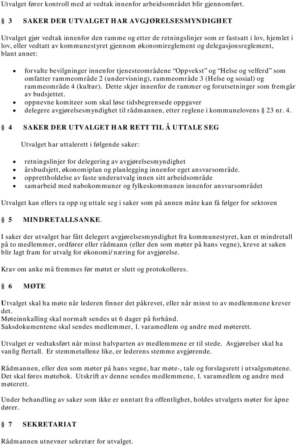 økonomireglement og delegasjonsreglement, blant annet: forvalte bevilgninger innenfor tjenesteområdene Oppvekst og Helse og velferd som omfatter rammeområde 2 (undervisning), rammeområde 3 (Helse og