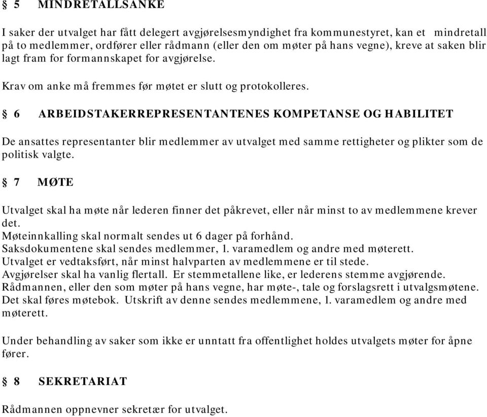 6 ARBEIDSTAKERREPRESENTANTENES KOMPETANSE OG HABILITET De ansattes representanter blir medlemmer av utvalget med samme rettigheter og plikter som de politisk valgte.