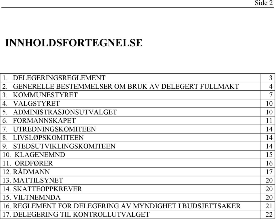 LIVSLØPSKOMITEEN 14 9. STEDSUTVIKLINGSKOMITEEN 14 10. KLAGENEMND 15 11. ORDFØRER 16 12. RÅDMANN 17 13. MATTILSYNET 20 14.