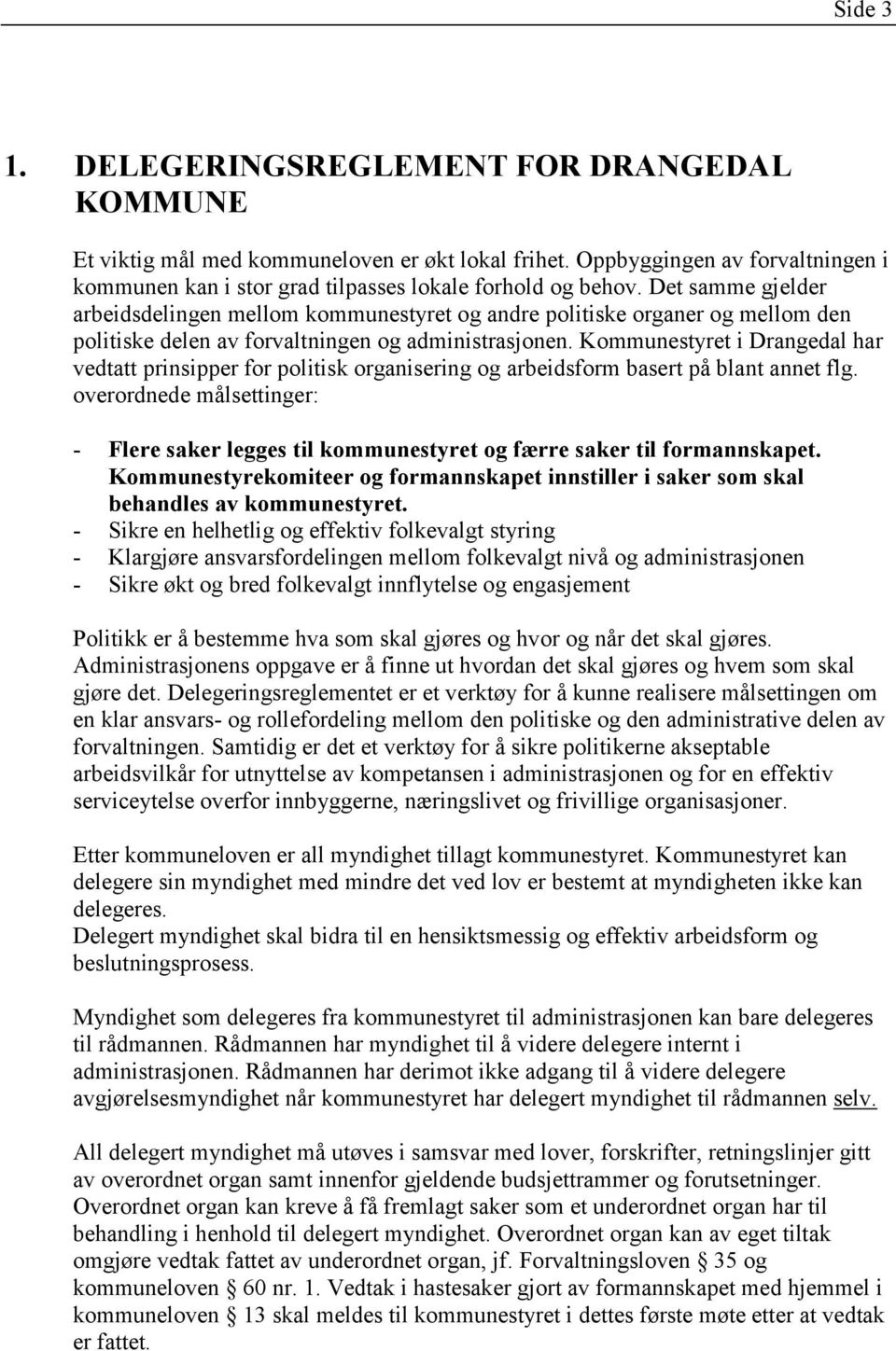 Kommunestyret i Drangedal har vedtatt prinsipper for politisk organisering og arbeidsform basert på blant annet flg.