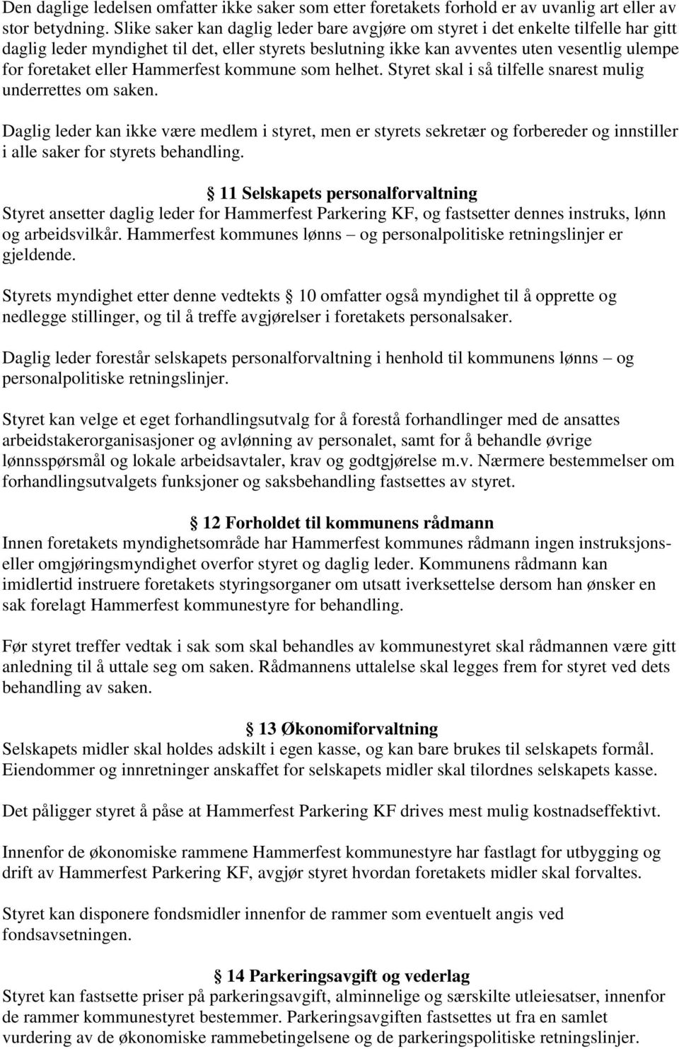 eller Hammerfest kommune som helhet. Styret skal i så tilfelle snarest mulig underrettes om saken.