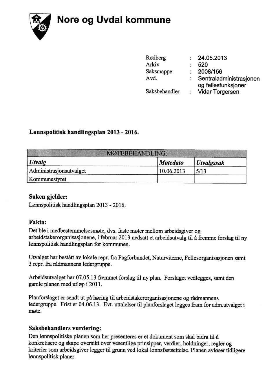 Fakta: Det ble i medbestemmelsesmøte, dvs, faste møter mellom arbeidsgiver og arbeidstakerorganisasjonene, i februar 2013 nedsatt et arbeidsutvalg til å fremme forslag til ny lønnspolitisk