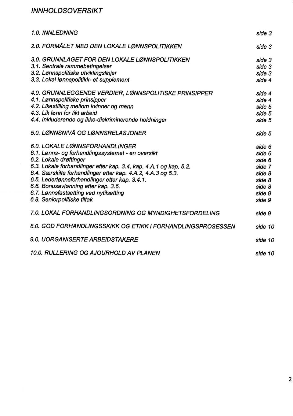 4. Inkluderende og ikke-diskriminerende holdninger side 5 5.0. L0NNSNIVÅ OG LØNNSRELASJONER side 5 6.0. LOKALE L0NNSFORHANDLINGER side 6 6.1. Lønns- og forhandlingssystemet - en oversikt side 6 6.2.