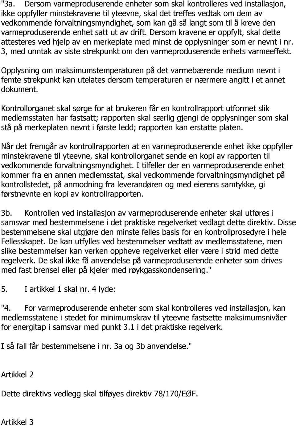 3, med unntak av siste strekpunkt om den varmeproduserende enhets varmeeffekt.