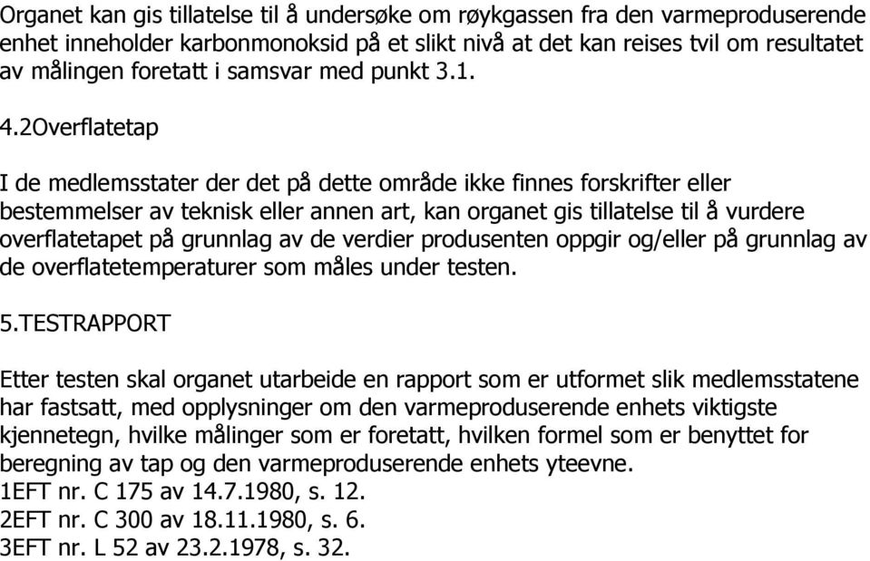 2Overflatetap I de medlemsstater der det på dette område ikke finnes forskrifter eller bestemmelser av teknisk eller annen art, kan organet gis tillatelse til å vurdere overflatetapet på grunnlag av