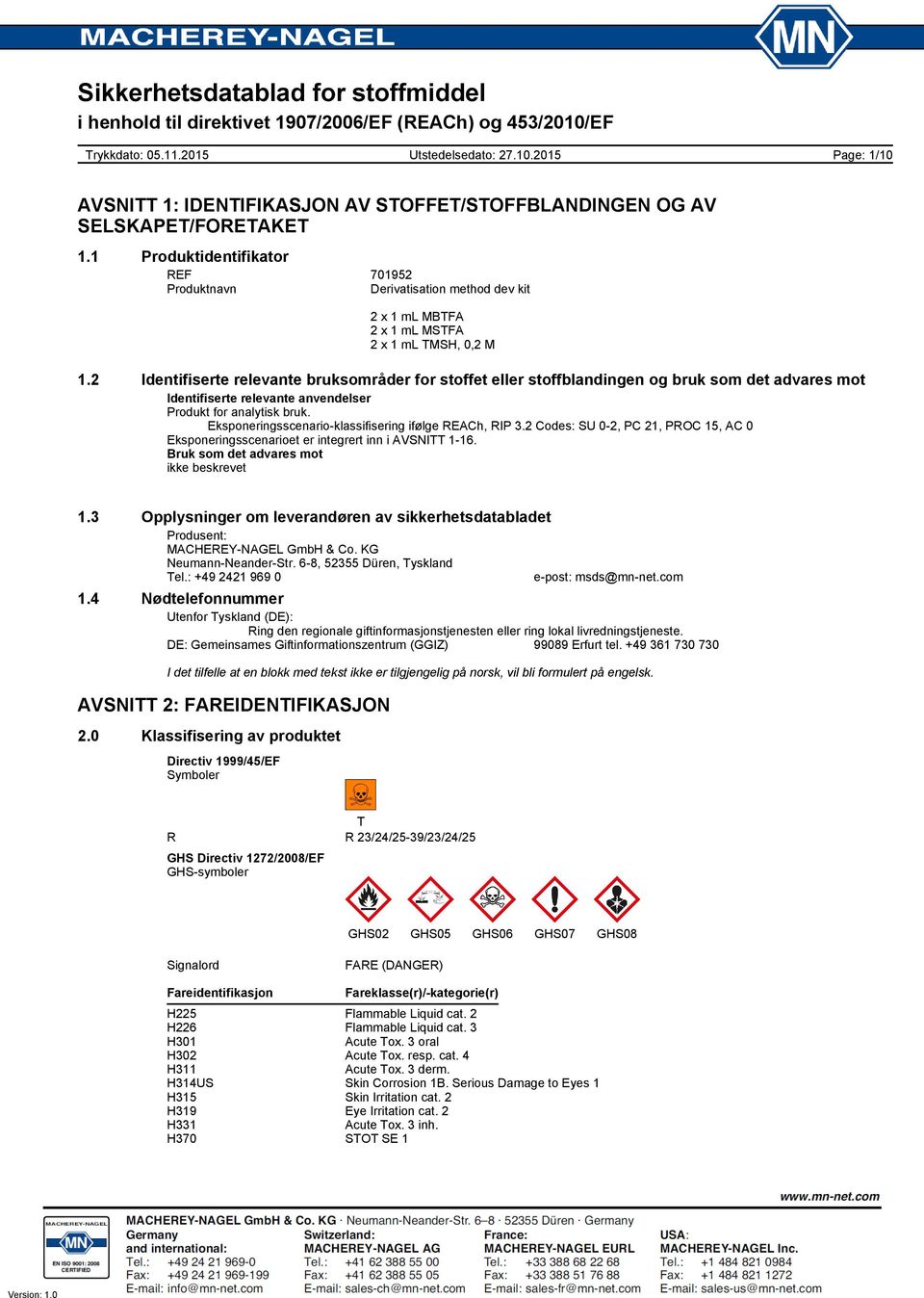 Eksponeringsscenarioklassifisering ifølge REACh, RIP 3.2 Codes: SU 02, PC 21, PROC 15, AC 0 Eksponeringsscenarioet er integrert inn i AVSNITT 116. Bruk som det advares mot ikke beskrevet 1.