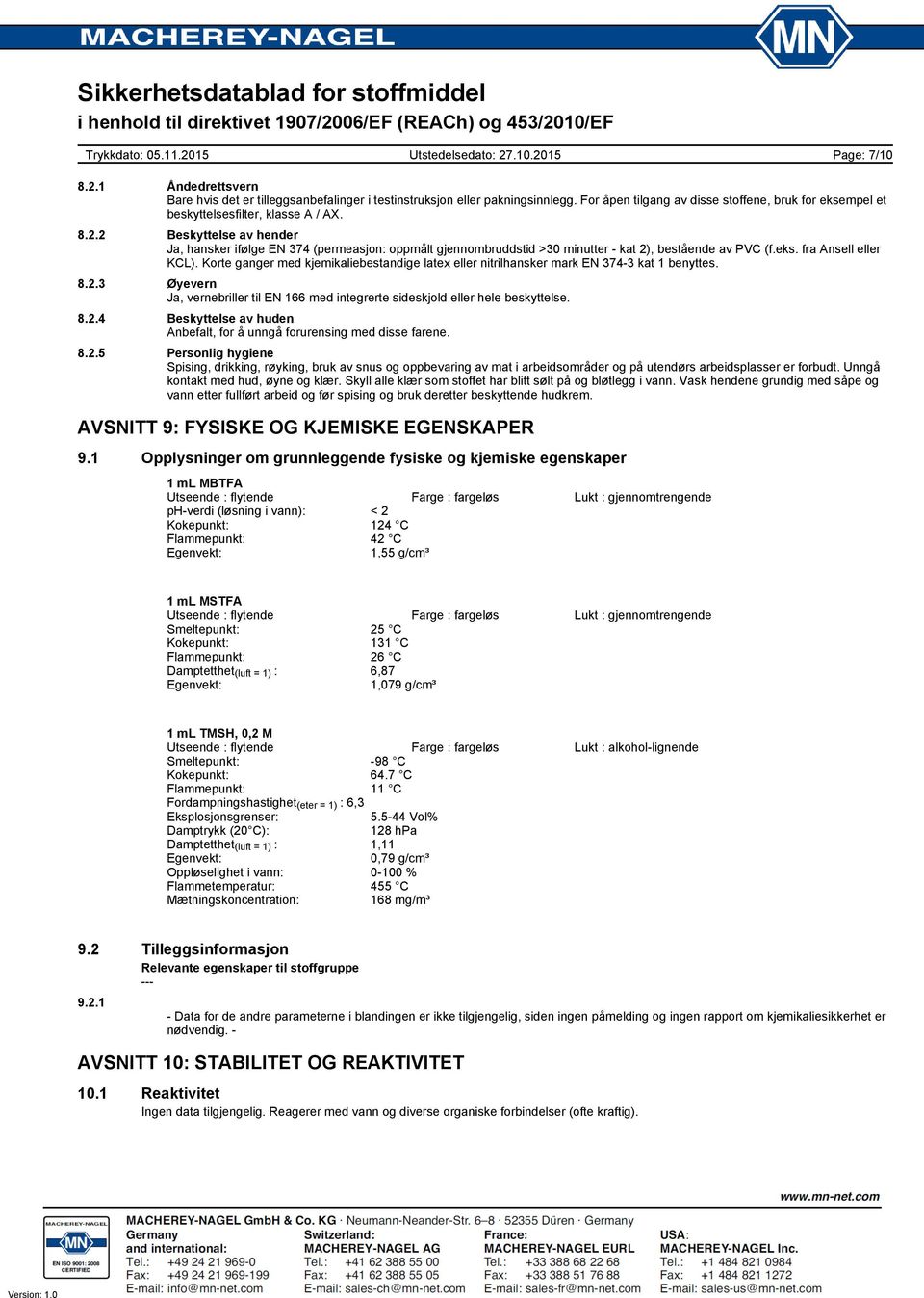 2 Beskyttelse av hender Ja, hansker ifølge EN 374 (permeasjon: oppmålt gjennombruddstid >30 minutter kat 2), bestående av PVC (f.eks. fra Ansell eller KCL).