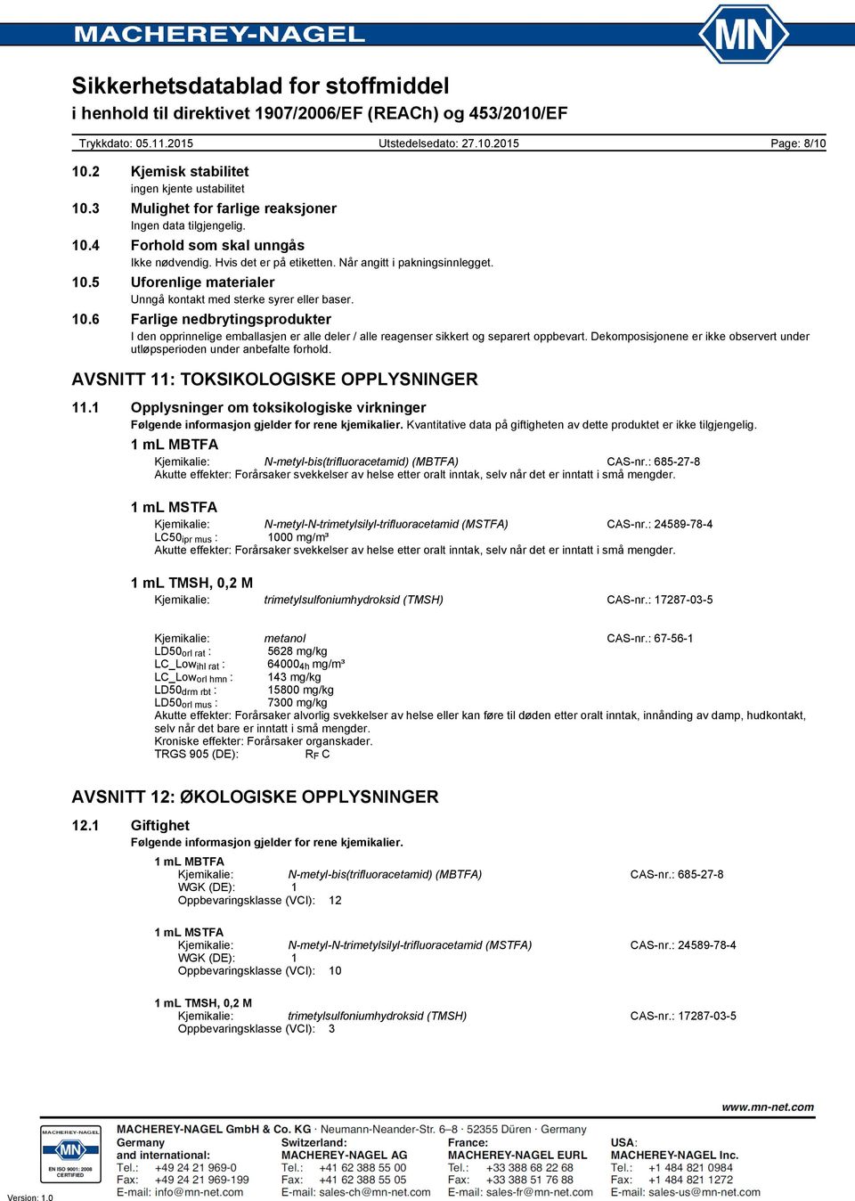 Dekomposisjonene er ikke observert under utløpsperioden under anbefalte forhold. AVSNITT 11: TOKSIKOLOGISKE OPPLYSNINGER 11.