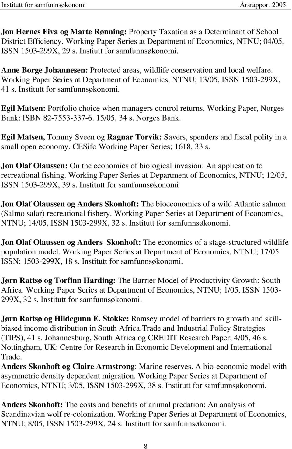 Institutt for samfunnsøkonomi. Egil Matsen: Portfolio choice when managers control returns. Working Paper, Norges Bank;