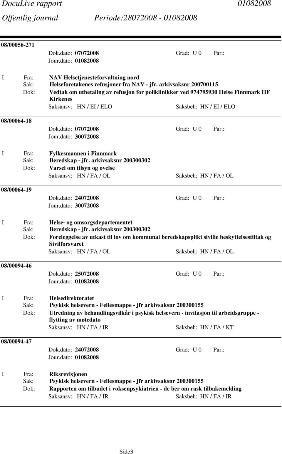 dato: 07072008 Grad: U 0 Par.: Fylkesmannen i Finnmark Sak: Beredskap - jfr.