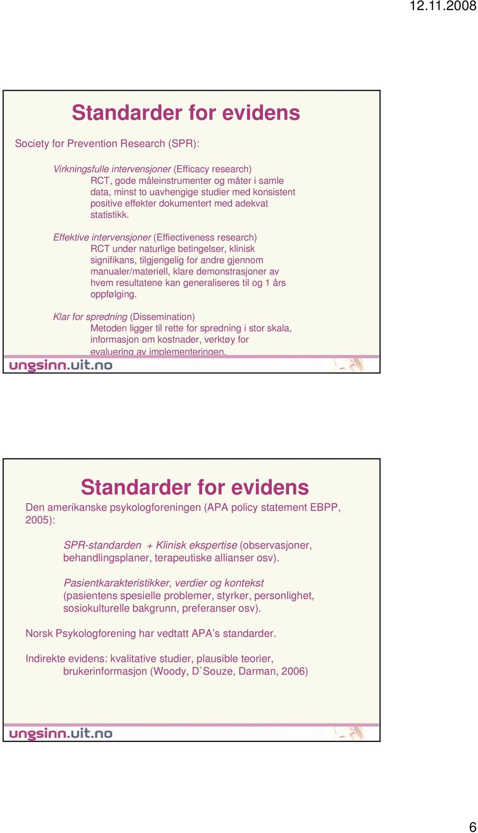 Effektive intervensjoner (Effiectiveness research) RCT under naturlige betingelser, klinisk signifikans, tilgjengelig for andre gjennom manualer/materiell, klare demonstrasjoner av hvem resultatene