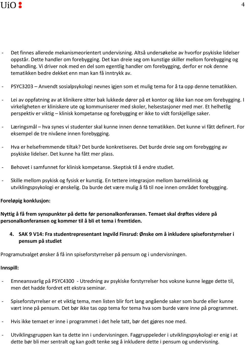 Vi driver nok med en del som egentlig handler om forebygging, derfor er nok denne tematikken bedre dekket enn man kan få inntrykk av.