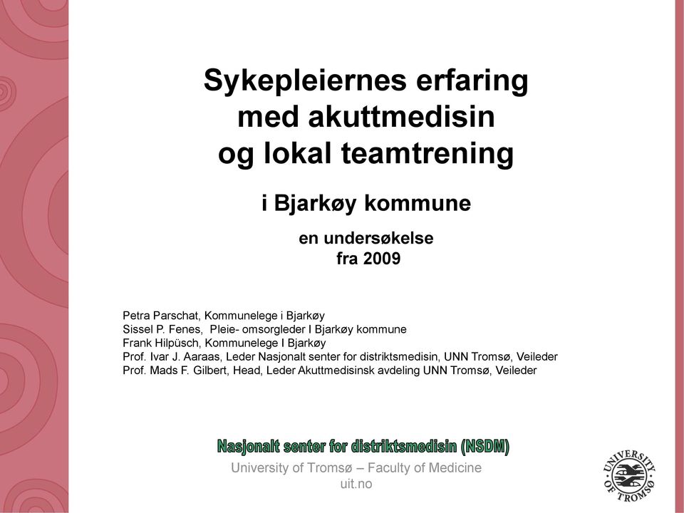 Fenes, Pleie- omsorgleder I Bjarkøy kommune Frank Hilpüsch, Kommunelege I Bjarkøy Prof. Ivar J.