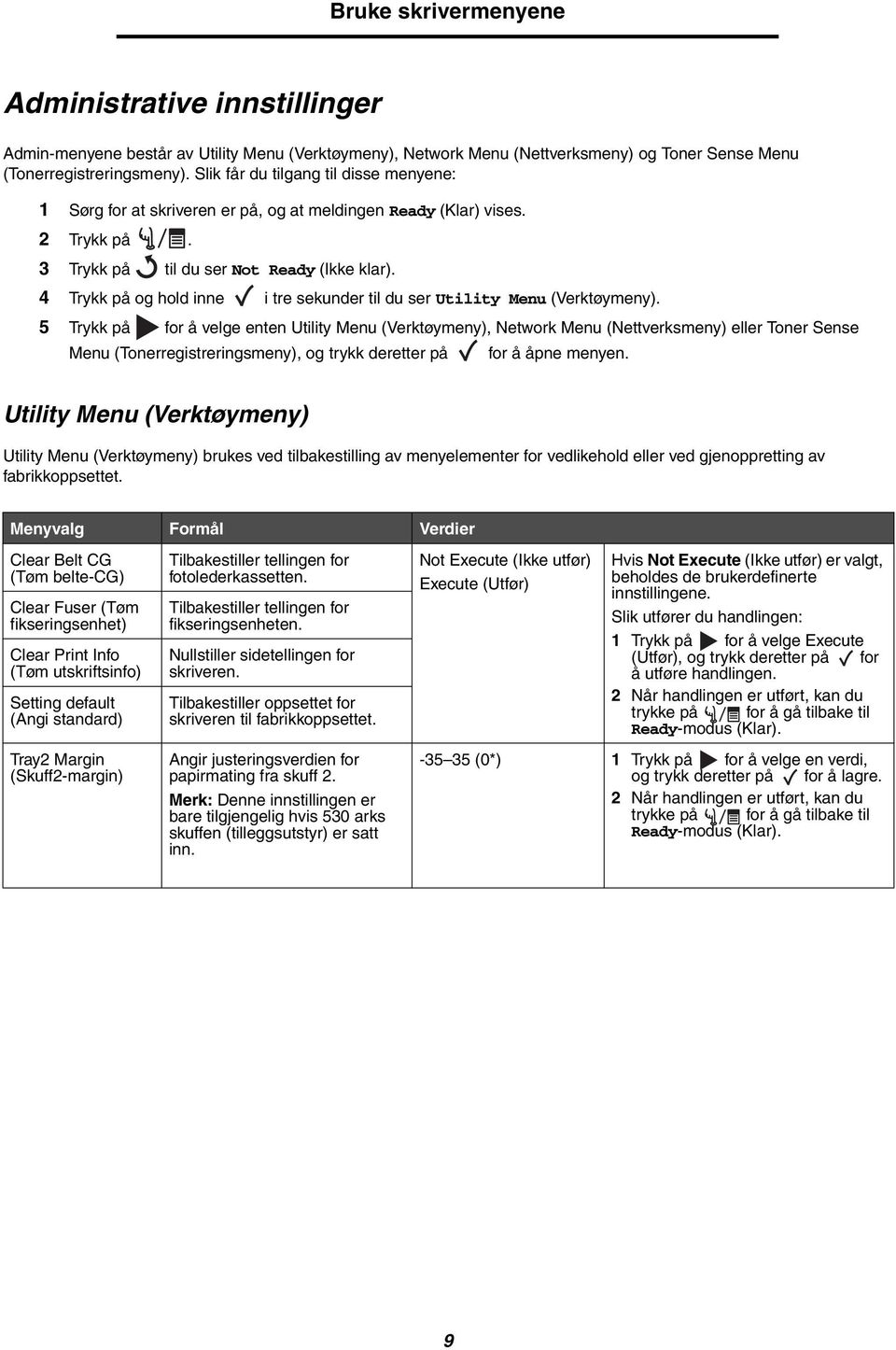 4 Trykk på og hold inne i tre sekunder til du ser Utility Menu (Verktøymeny).