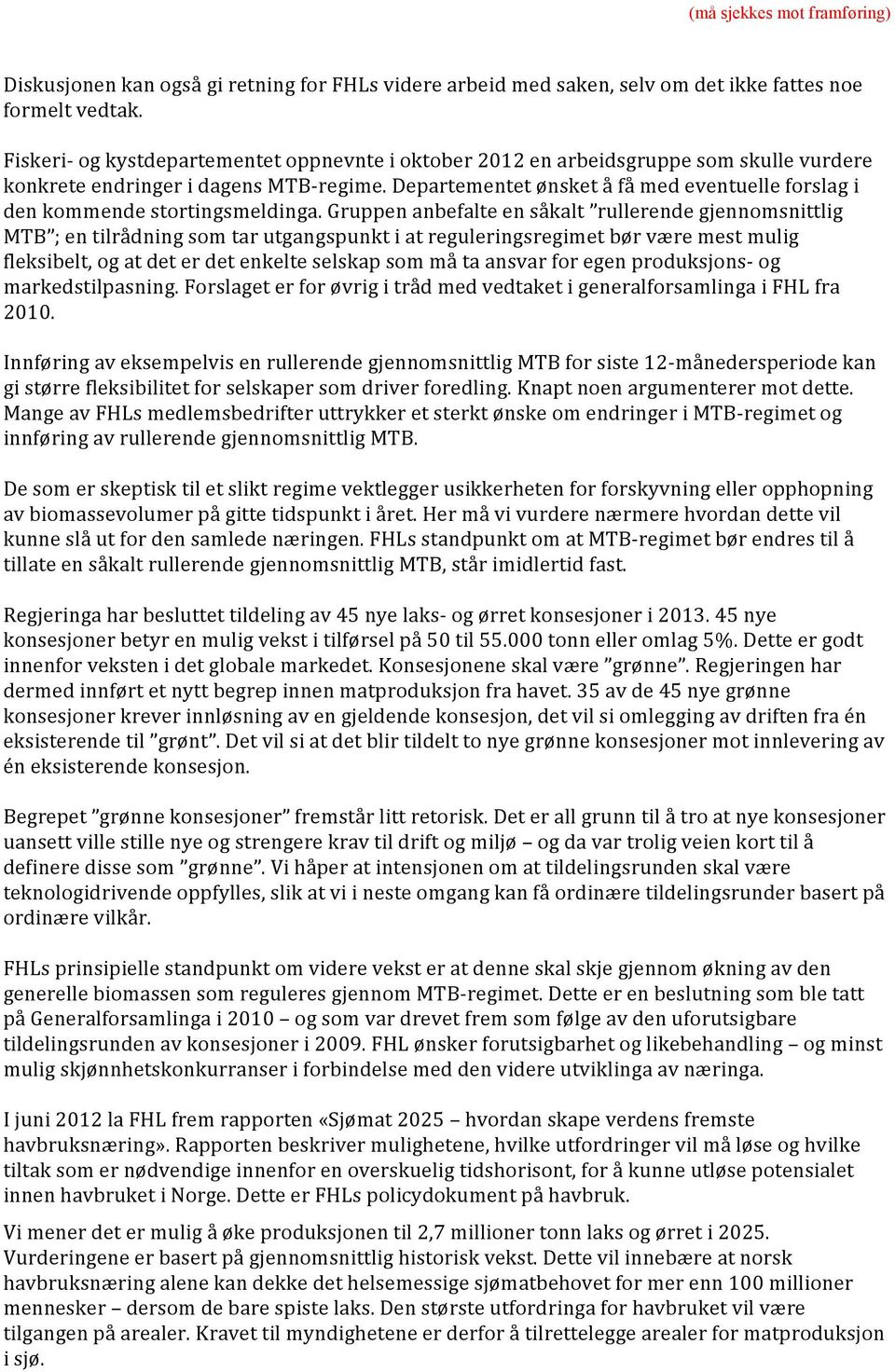 Departementet ønsket å få med eventuelle forslag i den kommende stortingsmeldinga.