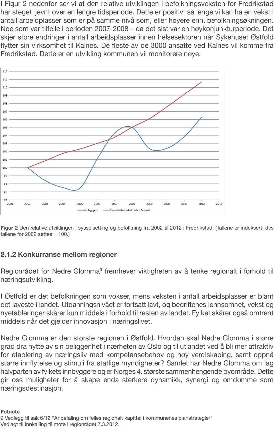 Noe som var tilfelle i perioden 2007-2008 da det sist var en høykonjunkturperiode.