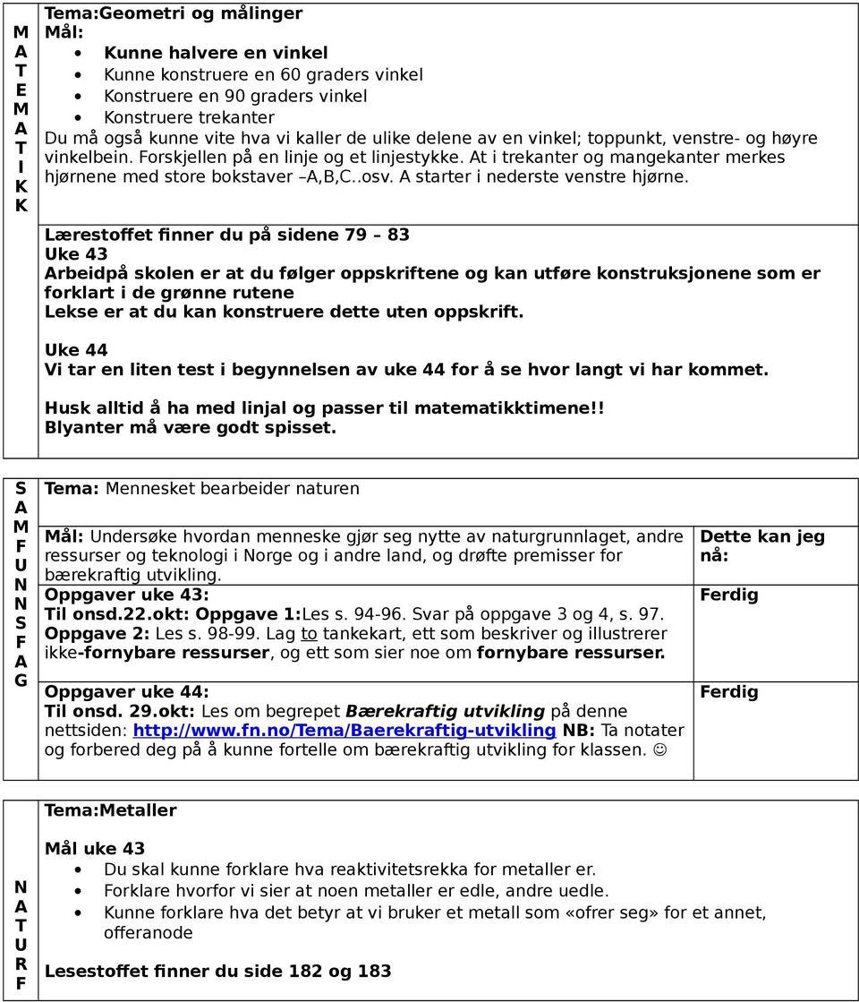 Lærestoffet finner du på sidene 79 83 Uke 43 rbeidpå skolen er at du følger oppskriftene og kan utføre konstruksjonene som er forklart i de grønne rutene Lekse er at du kan konstruere dette uten