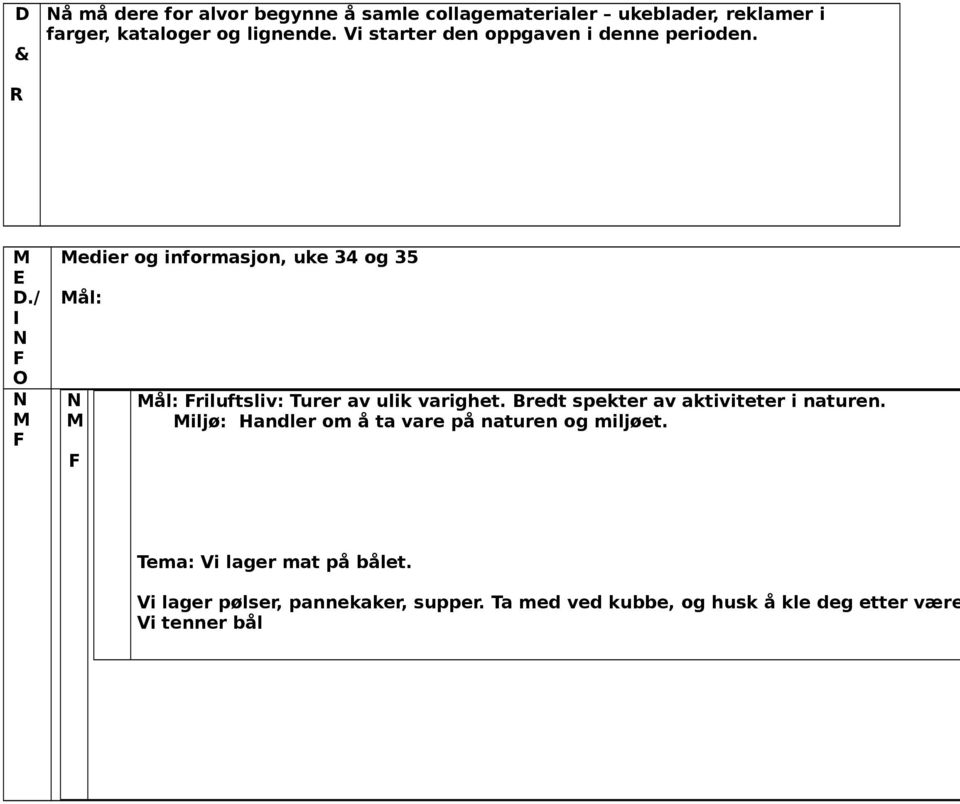 / O edier og informasjon, uke 34 og 35 ål: ål: riluftsliv: urer av ulik varighet.