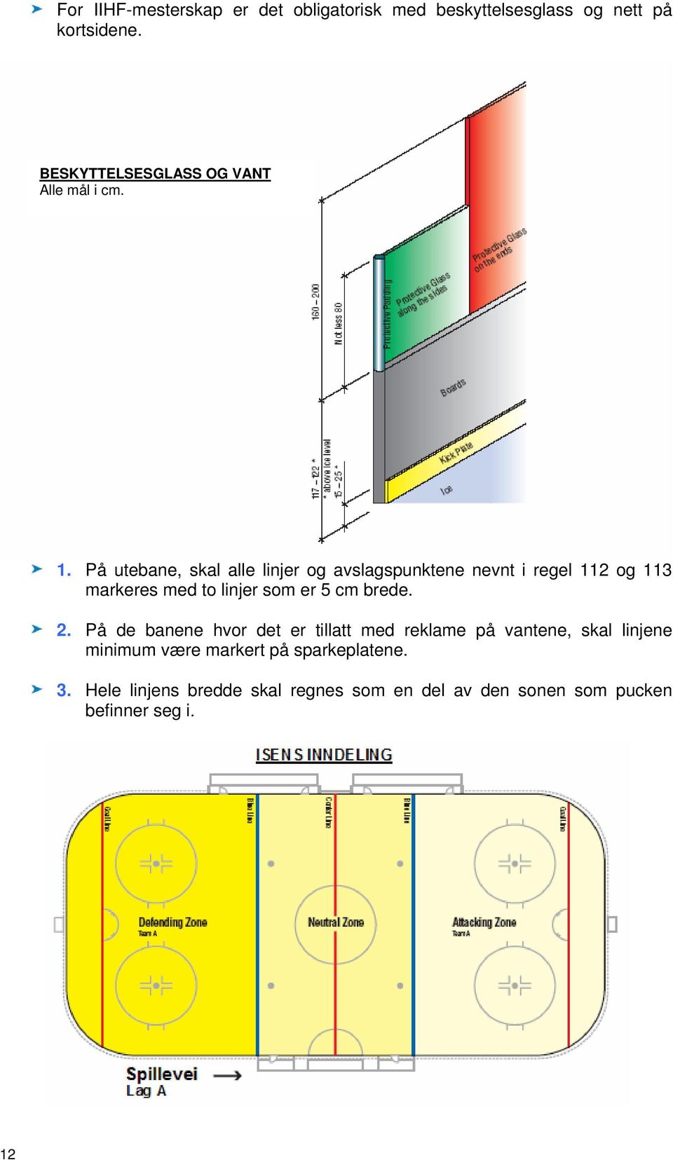 På utebane, skal alle linjer og avslagspunktene nevnt i regel 112 og 113 markeres med to linjer som er 5 cm