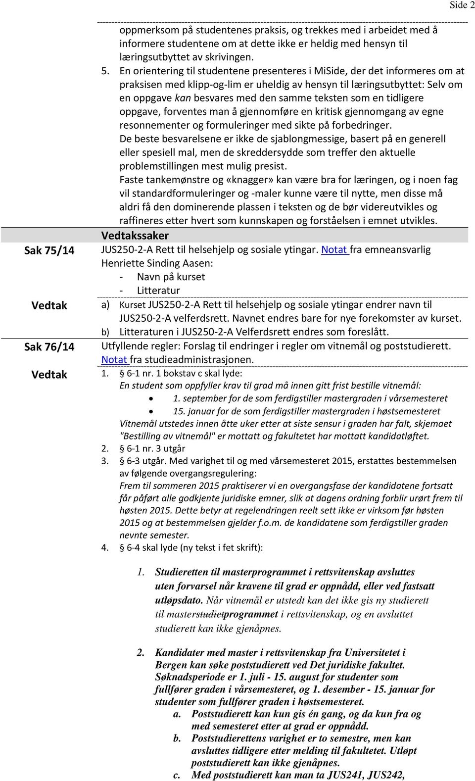 som en tidligere oppgave, forventes man å gjennomføre en kritisk gjennomgang av egne resonnementer og formuleringer med sikte på forbedringer.