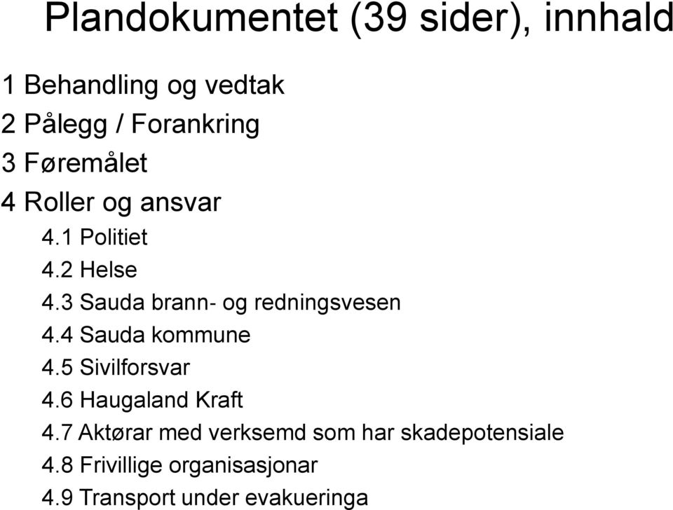 3 Sauda brann og redningsvesen 4.4 Sauda kommune 4.5 Sivilforsvar 4.