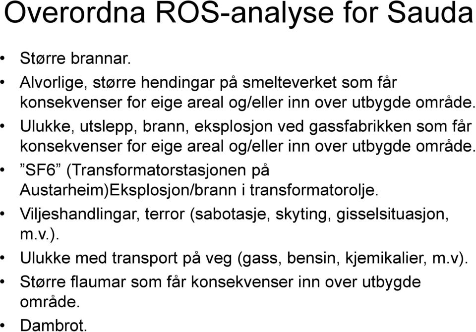 Ulukke, utslepp, brann, eksplosjon ved gassfabrikken som får konsekvenser for eige areal og/eller inn over utbygde område.