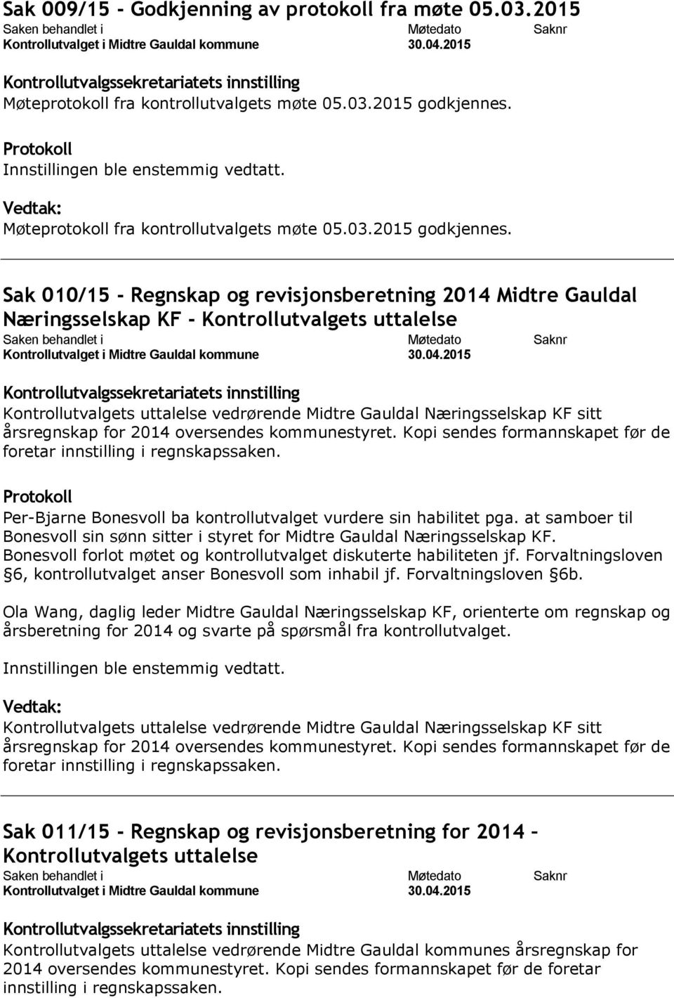 Sak 010/15 - Regnskap og revisjonsberetning 2014 Midtre Gauldal Næringsselskap KF - Kontrollutvalgets uttalelse Kontrollutvalgets uttalelse vedrørende Midtre Gauldal Næringsselskap KF sitt