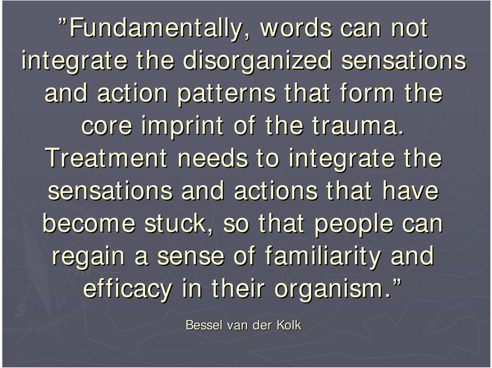 Treatment needs to integrate the sensations and actions that have become
