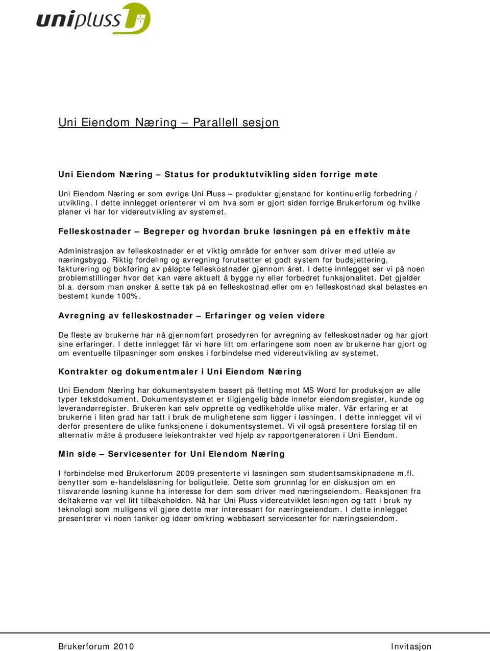 Felleskostnader Begreper og hvordan bruke løsningen på en effektiv måte Administrasjon av felleskostnader er et viktig område for enhver som driver med utleie av næringsbygg.