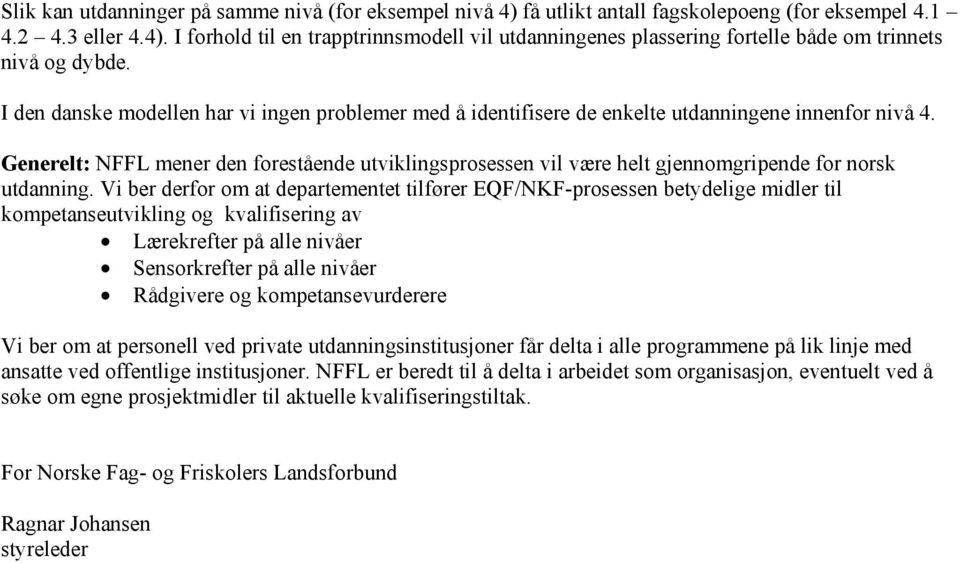 Generelt: NFFL mener den forestående utviklingsprosessen vil være helt gjennomgripende for norsk utdanning.