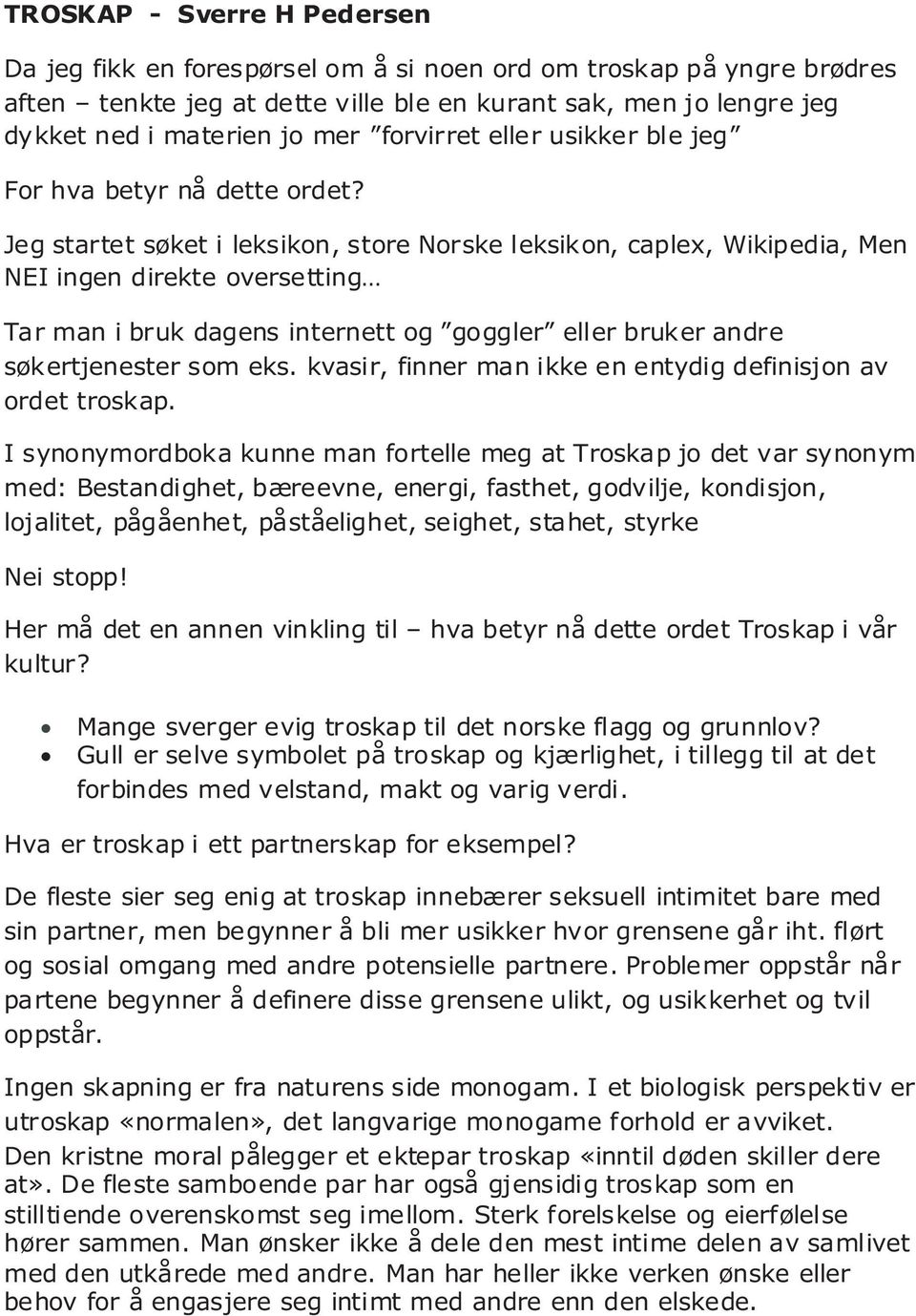 Jeg startet søket i leksikon, store Norske leksikon, caplex, Wikipedia, Men NEI ingen direkte oversetting Tar man i bruk dagens internett og goggler eller bruker andre søkertjenester som eks.