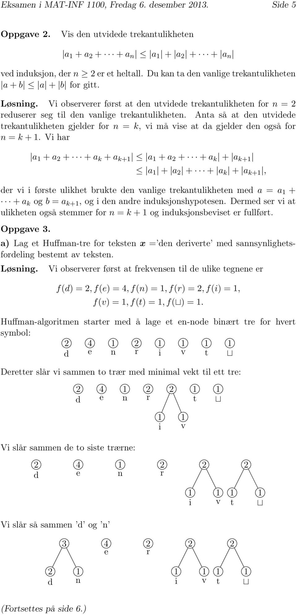 Vi ha a + a + + a k + a k+ a + a + + a k + a k+ a + a + + a k + a k+, d vi i føst ulikht bukt dn vanlig tkantulikhtn md a = a + + a k og b = a k+, og i dn and induksjonshypotsn.