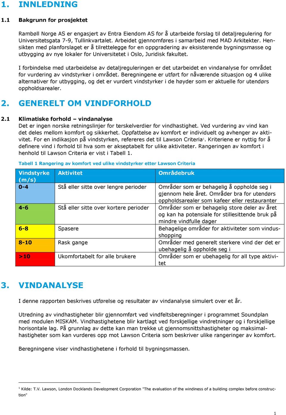 Hensikten med planforslaget er å tilrettelegge for en oppgradering av eksisterende bygningsmasse og utbygging av nye lokaler for Universitetet i Oslo, Juridisk fakultet.