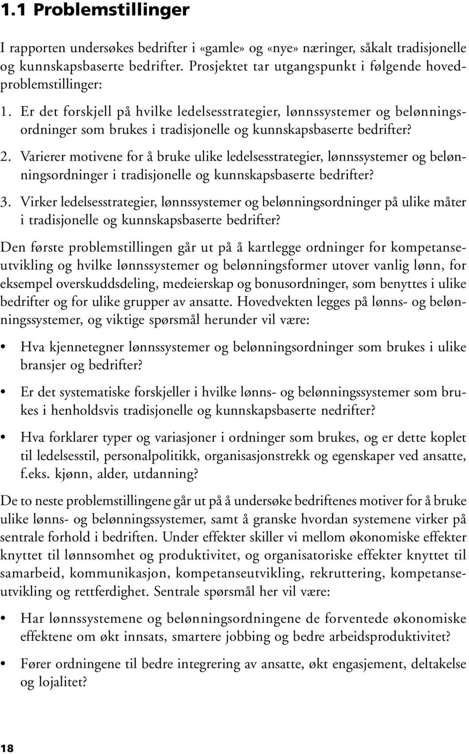 Er det forskjell på hvilke ledelsesstrategier, lønnssystemer og belønningsordninger som brukes i tradisjonelle og kunnskapsbaserte bedrifter? 2.