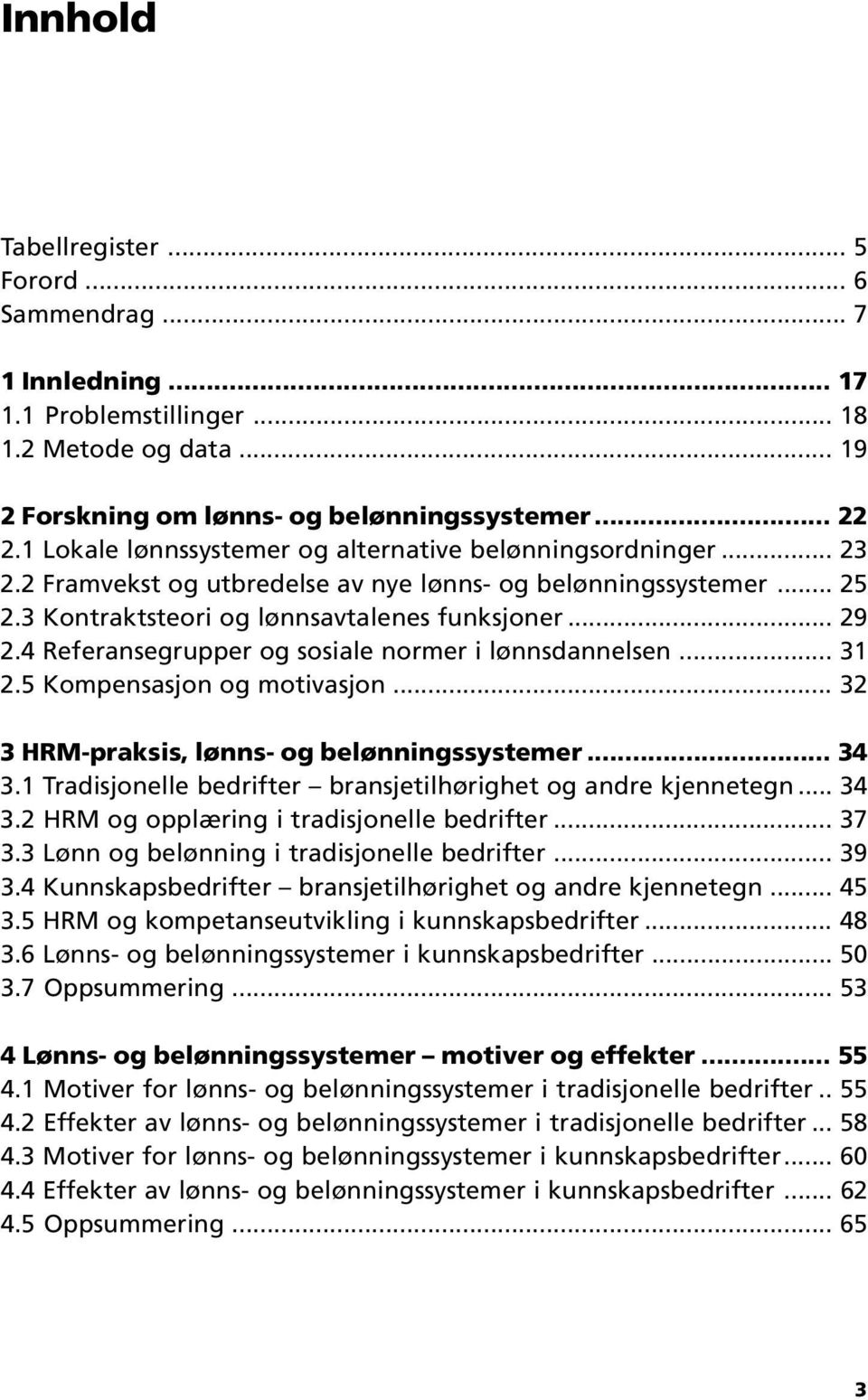 4 Referansegrupper og sosiale normer i lønnsdannelsen... 31 2.5 Kompensasjon og motivasjon... 32 3 HRM-praksis, lønns- og belønningssystemer... 34 3.