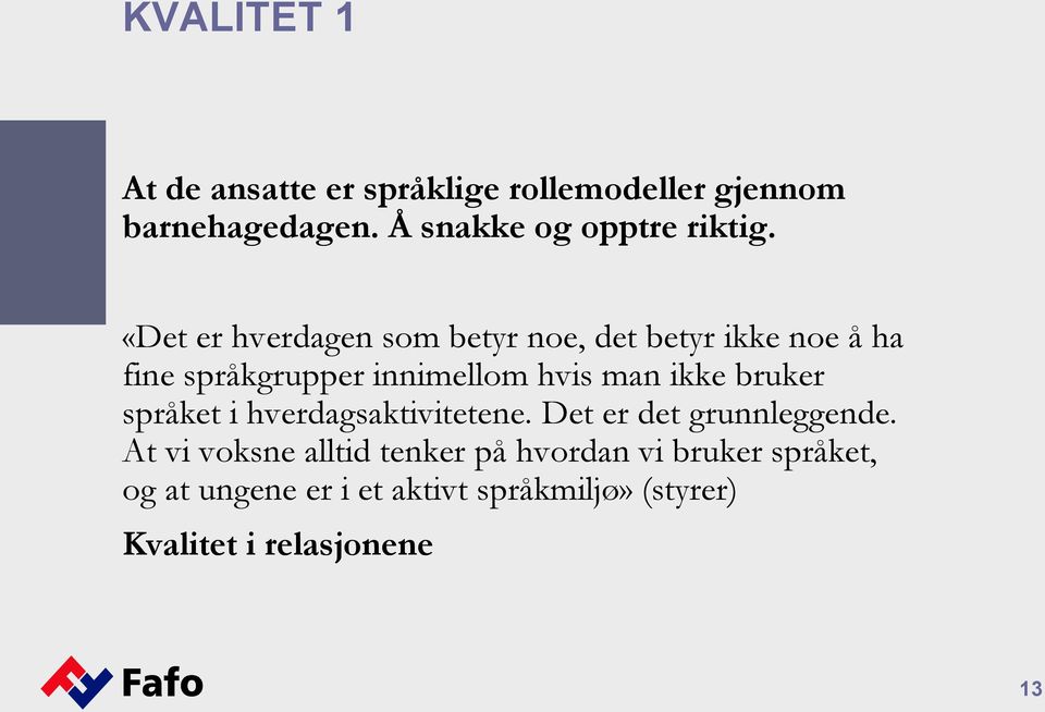 «Det er hverdagen som betyr noe, det betyr ikke noe å ha fine språkgrupper innimellom hvis man ikke