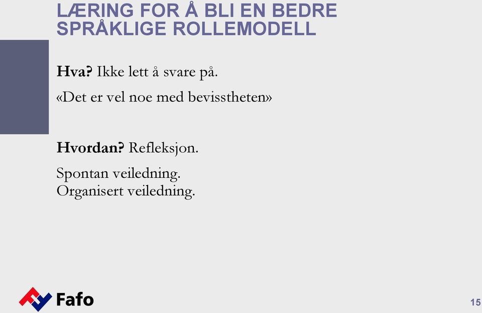 «Det er vel noe med bevisstheten» Hvordan?