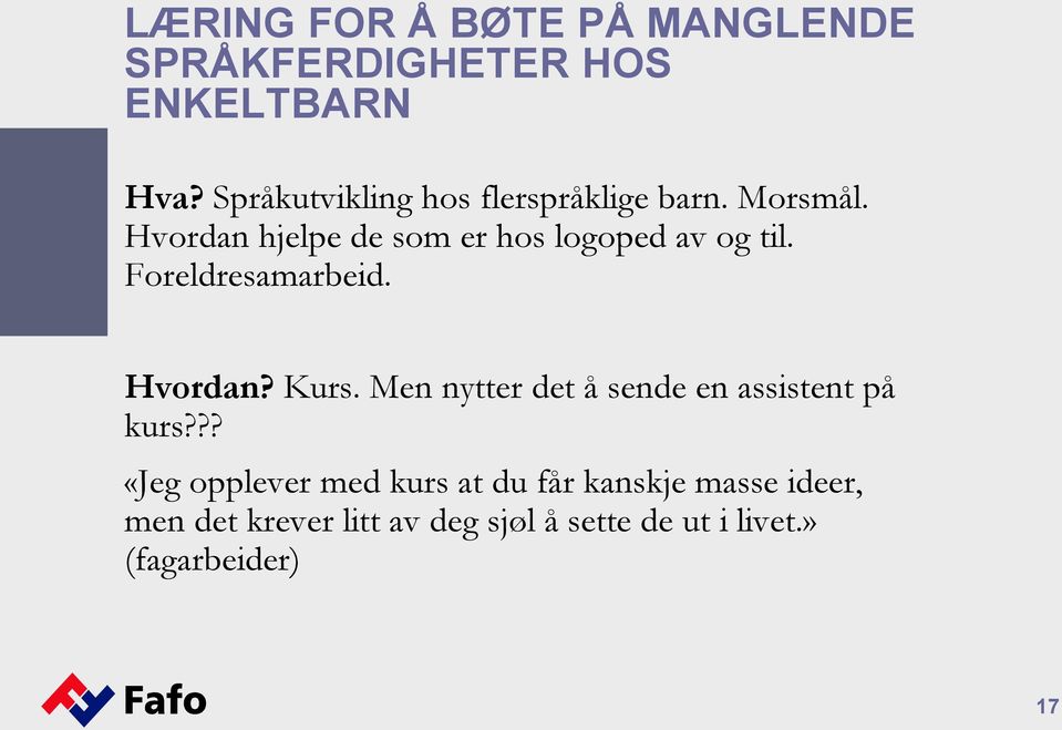 Hvordan hjelpe de som er hos logoped av og til. Foreldresamarbeid. Hvordan? Kurs.