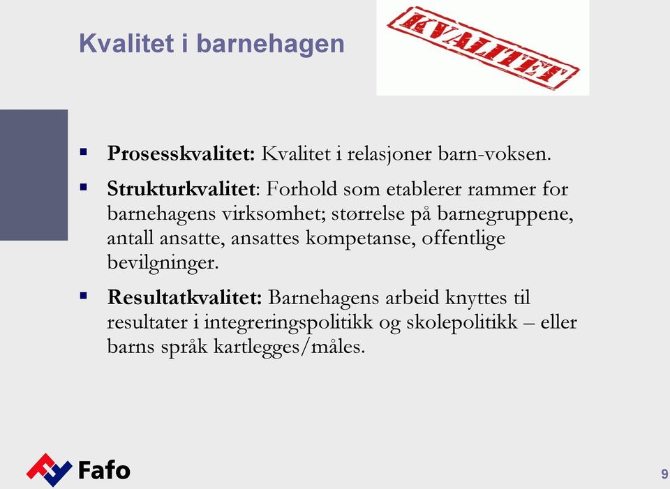 barnegruppene, antall ansatte, ansattes kompetanse, offentlige bevilgninger.