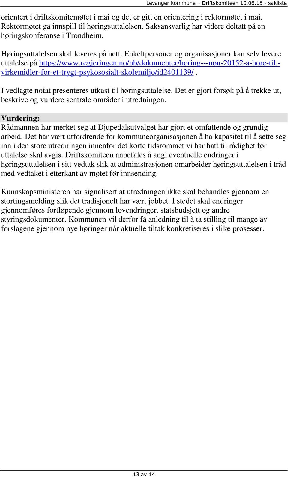 no/nb/dokumenter/horing---nou-20152-a-hore-til.- virkemidler-for-et-trygt-psykososialt-skolemiljo/id2401139/. I vedlagte notat presenteres utkast til høringsuttalelse.