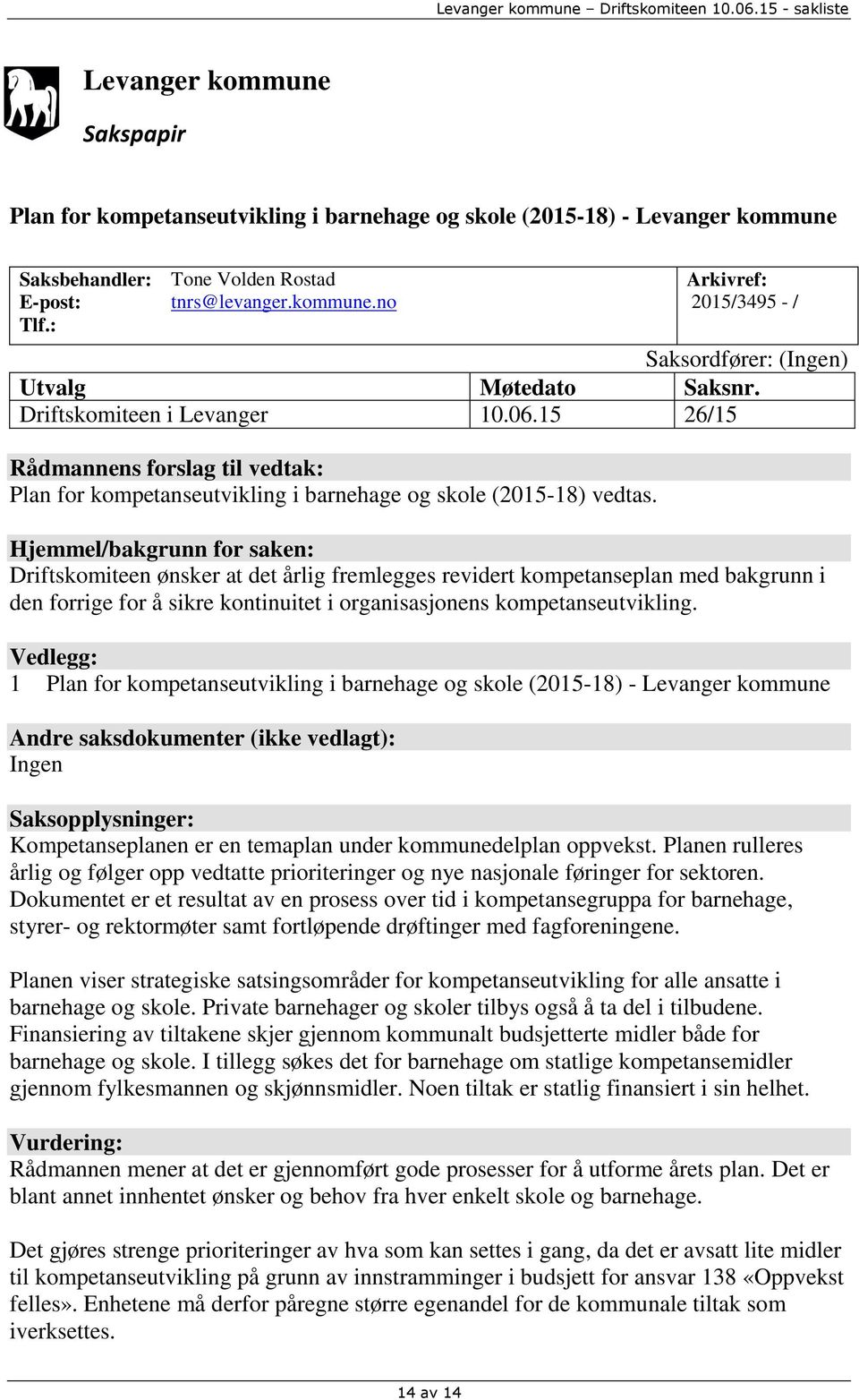 Hjemmel/bakgrunn for saken: Driftskomiteen ønsker at det årlig fremlegges revidert kompetanseplan med bakgrunn i den forrige for å sikre kontinuitet i organisasjonens kompetanseutvikling.